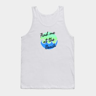 Find me at the beach Tank Top